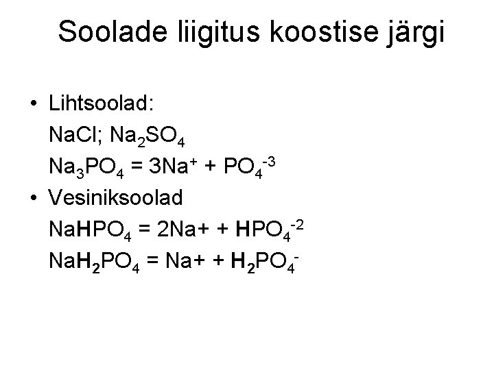 Soolade liigitus koostise järgi • Lihtsoolad: Na. Cl; Na 2 SO 4 Na 3