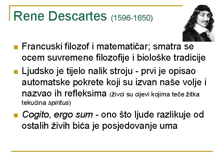 Rene Descartes (1596 -1650) n n Francuski filozof i matematičar; smatra se ocem suvremene