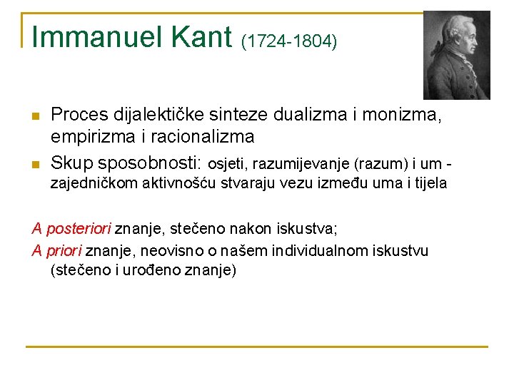 Immanuel Kant (1724 -1804) n n Proces dijalektičke sinteze dualizma i monizma, empirizma i
