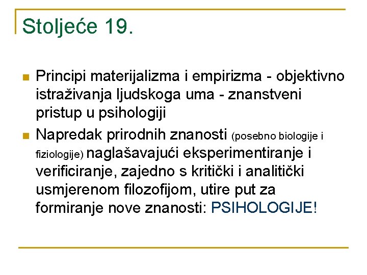 Stoljeće 19. n n Principi materijalizma i empirizma - objektivno istraživanja ljudskoga uma -