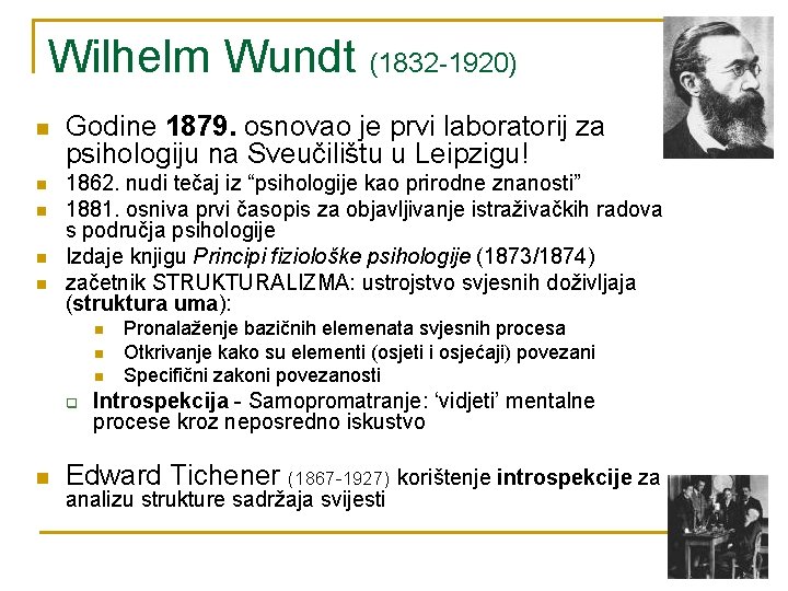 Wilhelm Wundt (1832 -1920) n n n Godine 1879. osnovao je prvi laboratorij za