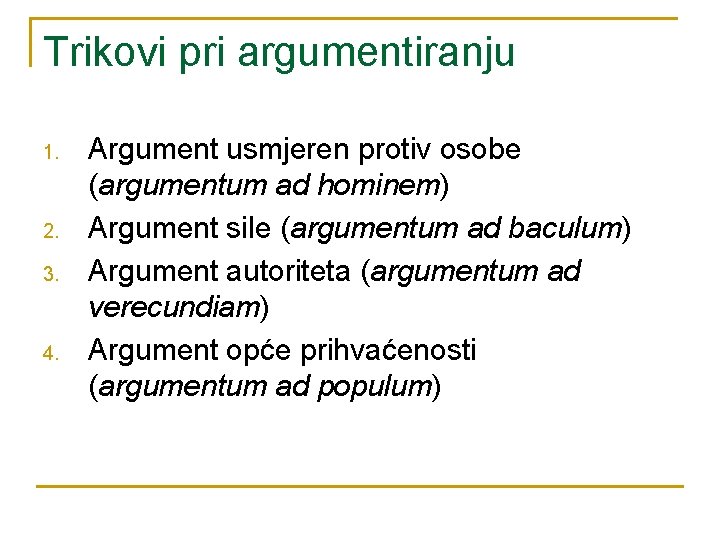 Trikovi pri argumentiranju 1. 2. 3. 4. Argument usmjeren protiv osobe (argumentum ad hominem)
