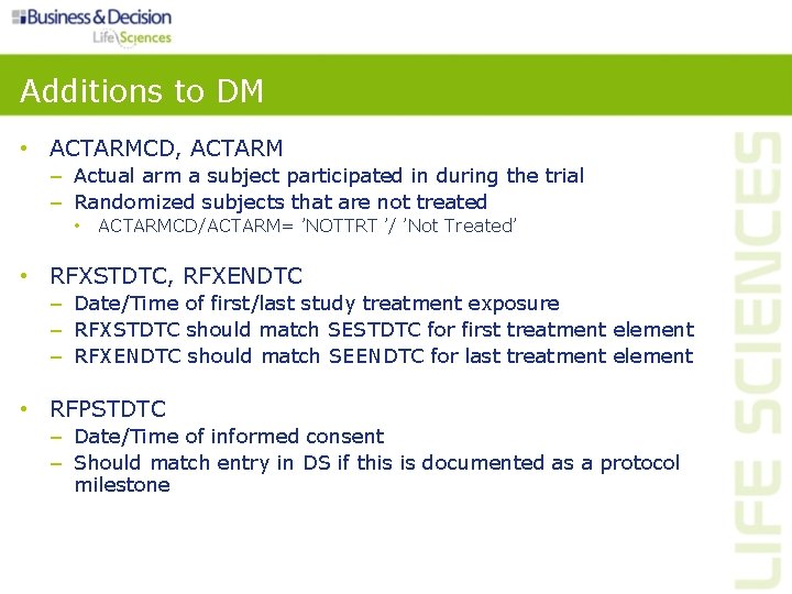 Additions to DM • ACTARMCD, ACTARM – Actual arm a subject participated in during Additions to DM • ACTARMCD, ACTARM – Actual arm a subject participated in during