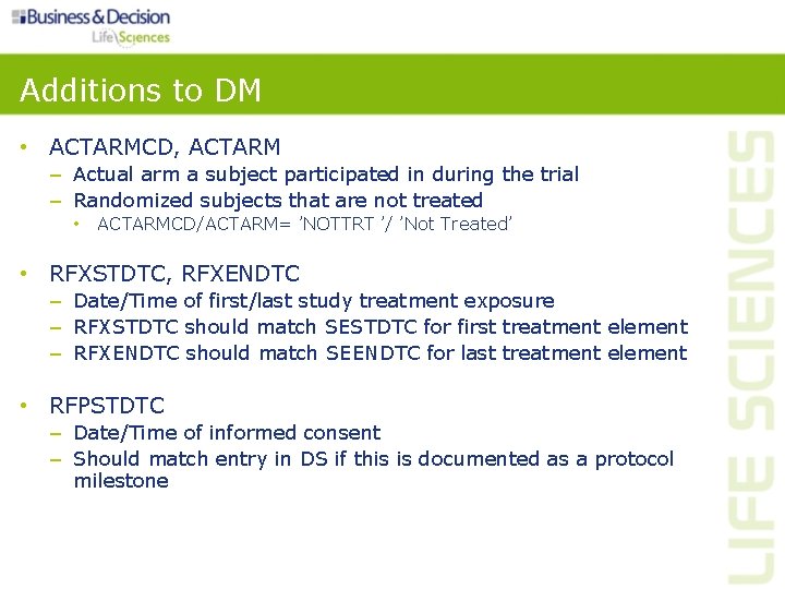 Additions to DM • ACTARMCD, ACTARM – Actual arm a subject participated in during