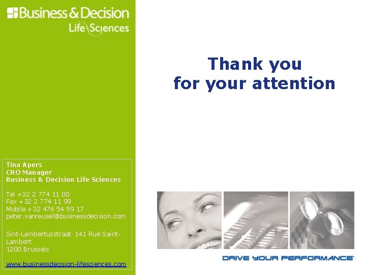 Thank you for your attention Tina Apers CRO Manager Business & Decision Life Sciences Thank you for your attention Tina Apers CRO Manager Business & Decision Life Sciences