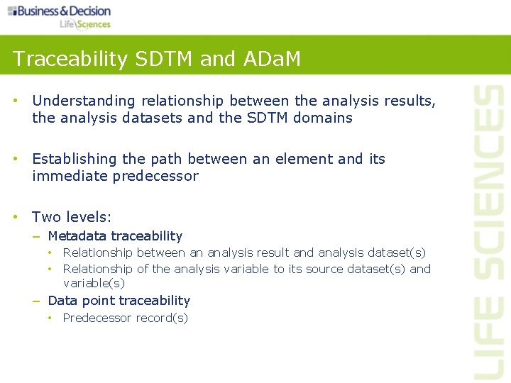 Traceability SDTM and ADa. M • Understanding relationship between the analysis results, the analysis