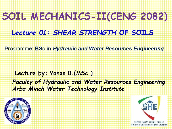 SOIL MECHANICS-II(CENG 2082) Lecture 01: SHEAR STRENGTH OF SOILS Programme: BSc in Hydraulic and
