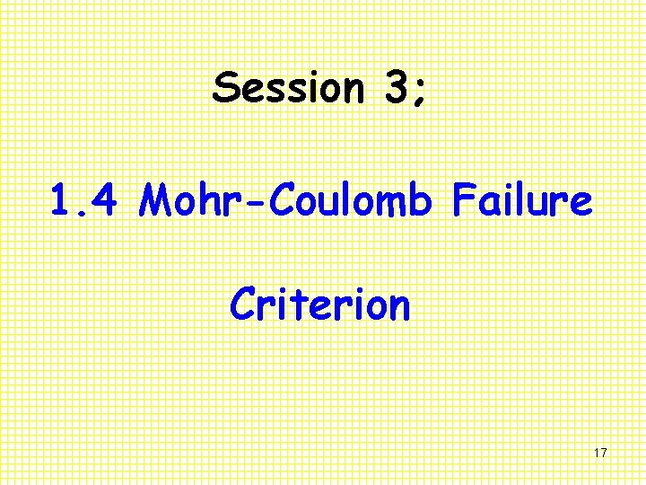 Session 3; 1. 4 Mohr-Coulomb Failure Criterion 17 