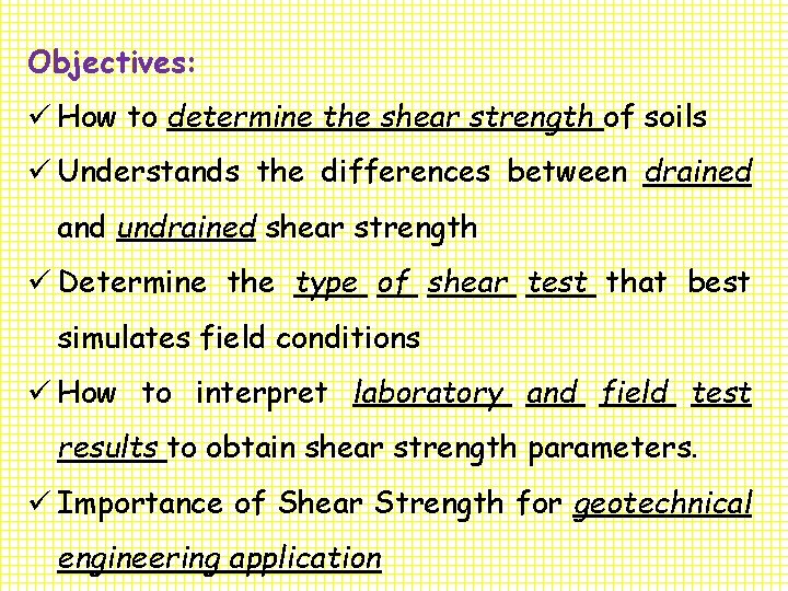 Objectives: ü How to determine the shear strength of soils ü Understands the differences