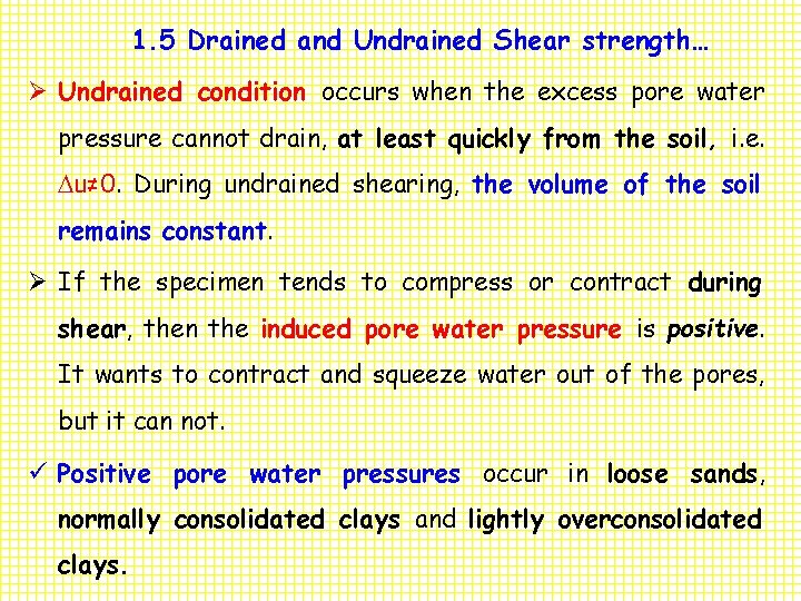 1. 5 Drained and Undrained Shear strength… Ø Undrained condition occurs when the excess