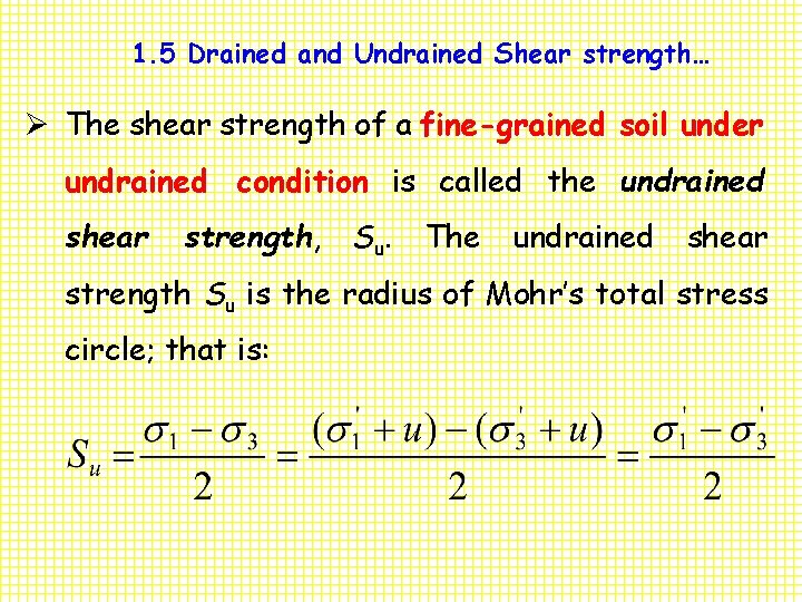 1. 5 Drained and Undrained Shear strength… Ø The shear strength of a fine-grained