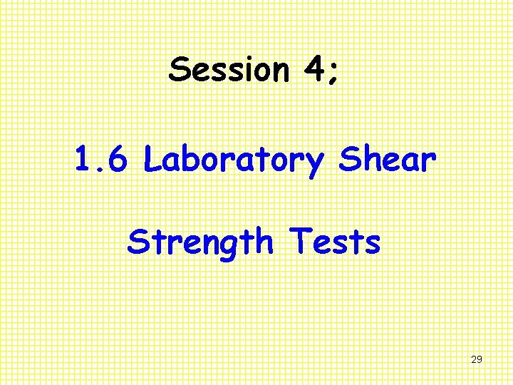 Session 4; 1. 6 Laboratory Shear Strength Tests 29 