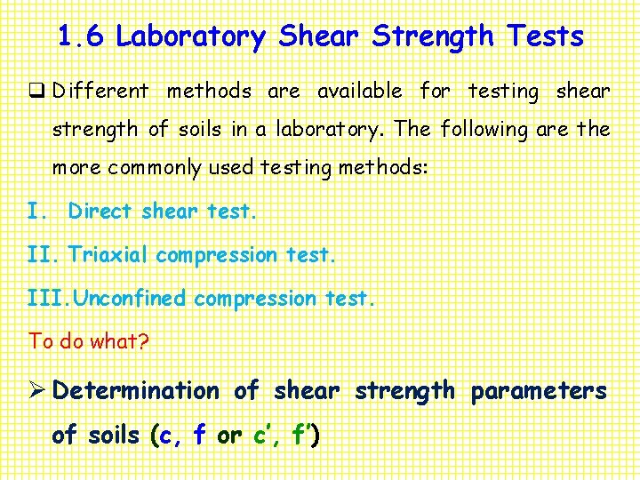 1. 6 Laboratory Shear Strength Tests q Different methods are available for testing shear