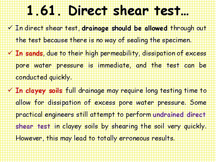 1. 61. Direct shear test… ü In direct shear test, drainage should be allowed