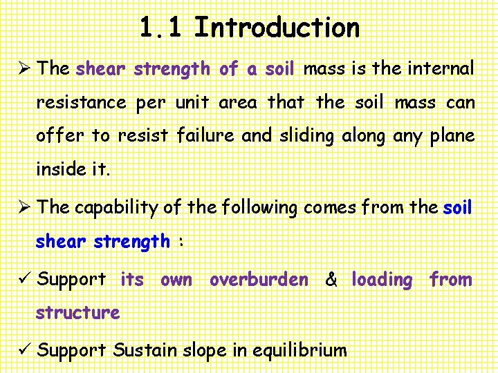 1. 1 Introduction Ø The shear strength of a soil mass is the internal