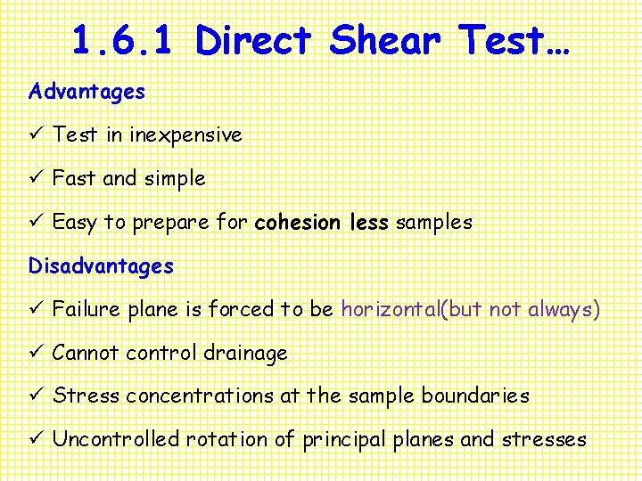 1. 6. 1 Direct Shear Test… Advantages ü Test in inexpensive ü Fast and