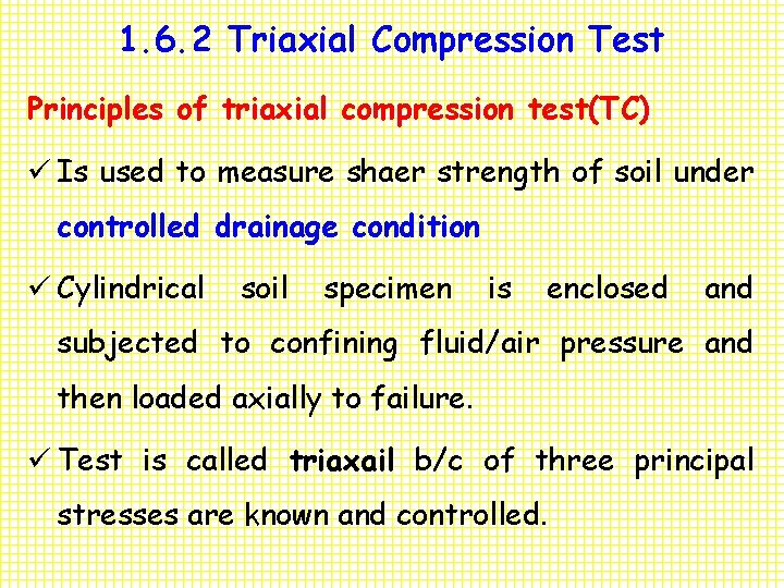 1. 6. 2 Triaxial Compression Test Principles of triaxial compression test(TC) ü Is used