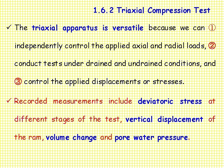 1. 6. 2 Triaxial Compression Test ü The triaxial apparatus is versatile because we