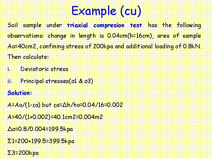 Example (cu) Soil sample under triaxial compresion test has the following observations: change in