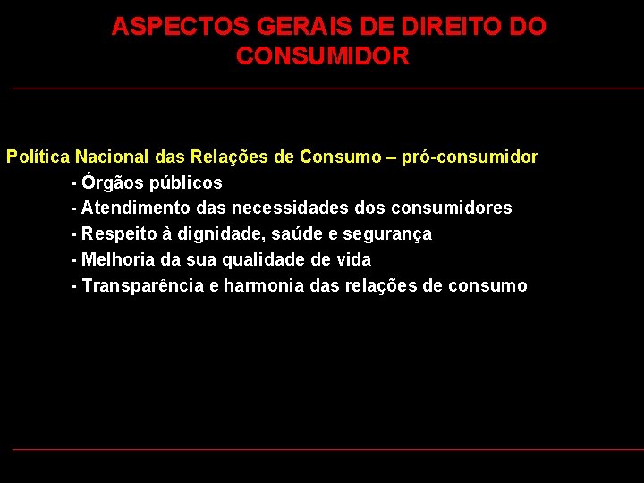  ASPECTOS GERAIS DE DIREITO DO CONSUMIDOR Política Nacional das Relações de Consumo –