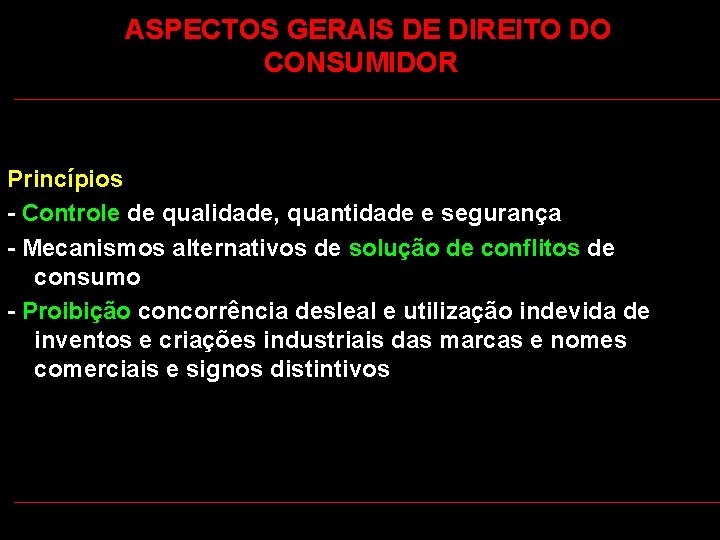 ASPECTOS GERAIS DE DIREITO DO CONSUMIDOR Princípios - Controle de qualidade, quantidade e