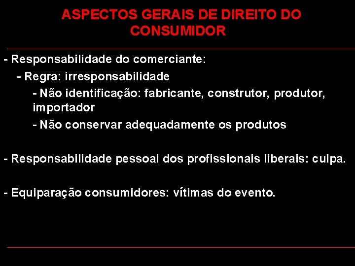  ASPECTOS GERAIS DE DIREITO DO CONSUMIDOR - Responsabilidade do comerciante: - Regra: irresponsabilidade