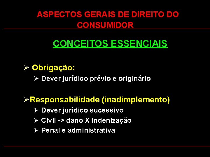  ASPECTOS GERAIS DE DIREITO DO CONSUMIDOR CONCEITOS ESSENCIAIS Ø Obrigação: Ø Dever jurídico