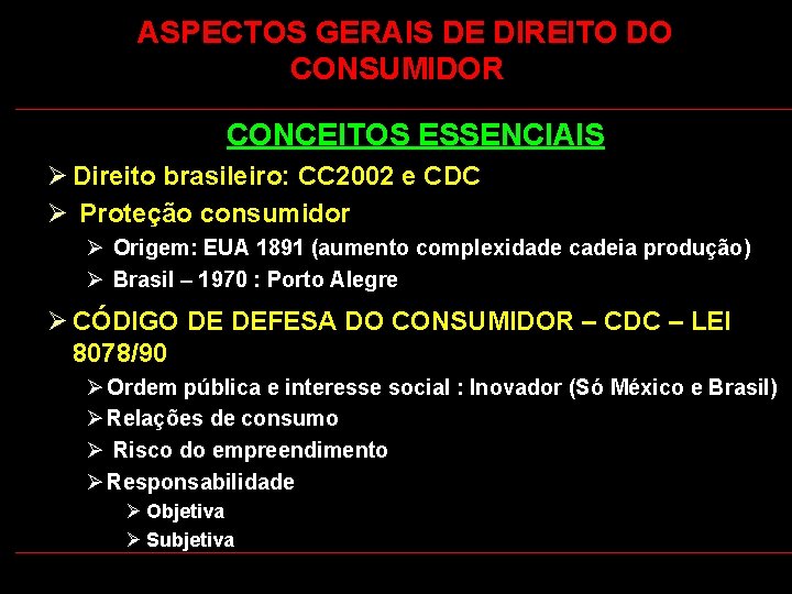  ASPECTOS GERAIS DE DIREITO DO CONSUMIDOR CONCEITOS ESSENCIAIS Ø Direito brasileiro: CC 2002