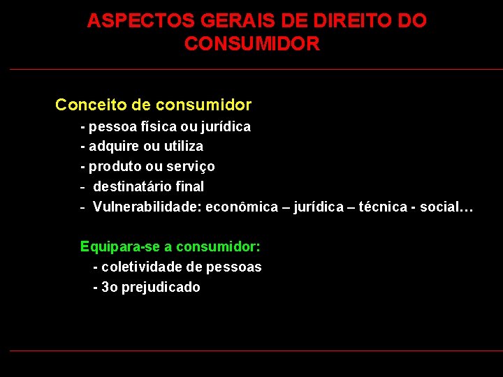  ASPECTOS GERAIS DE DIREITO DO CONSUMIDOR Conceito de consumidor - pessoa física ou