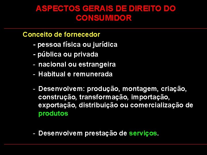  ASPECTOS GERAIS DE DIREITO DO CONSUMIDOR Conceito de fornecedor - pessoa física ou