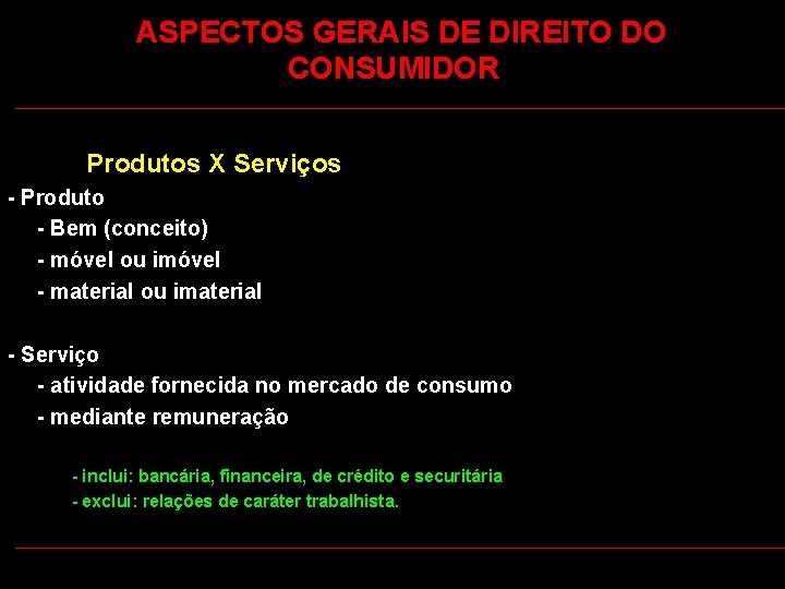  ASPECTOS GERAIS DE DIREITO DO CONSUMIDOR Produtos X Serviços - Produto - Bem