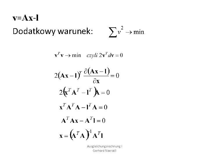 v=Ax-l Dodatkowy warunek: Ausgleichungsrechnung I Gerhard Navratil 