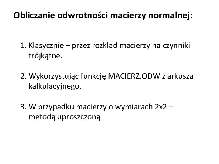 Obliczanie odwrotności macierzy normalnej: 1. Klasycznie – przez rozkład macierzy na czynniki trójkątne. 2.