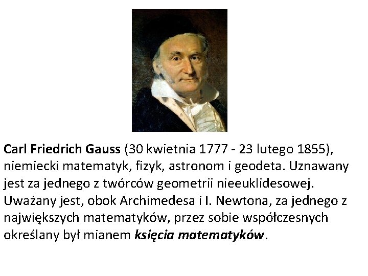 Carl Friedrich Gauss (30 kwietnia 1777 - 23 lutego 1855), niemiecki matematyk, fizyk, astronom