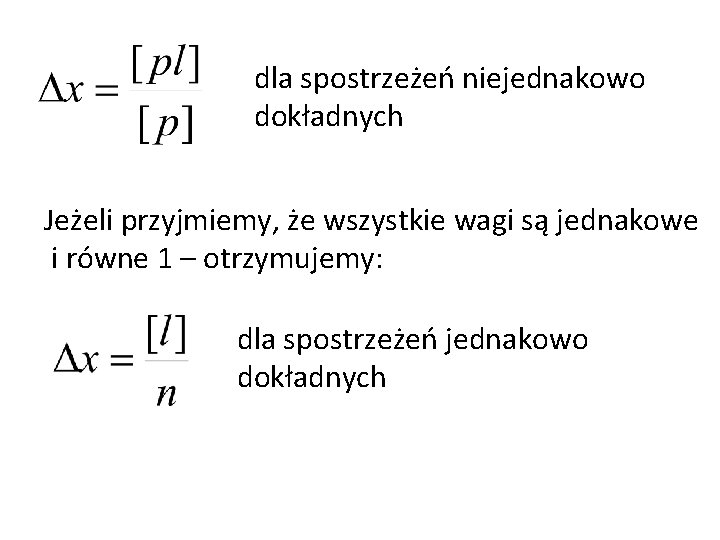 dla spostrzeżeń niejednakowo dokładnych Jeżeli przyjmiemy, że wszystkie wagi są jednakowe i równe 1