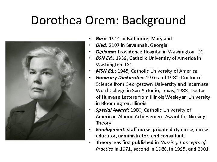 Dorothea Orem: Background • • • Born: 1914 in Baltimore, Maryland Died: 2007 in