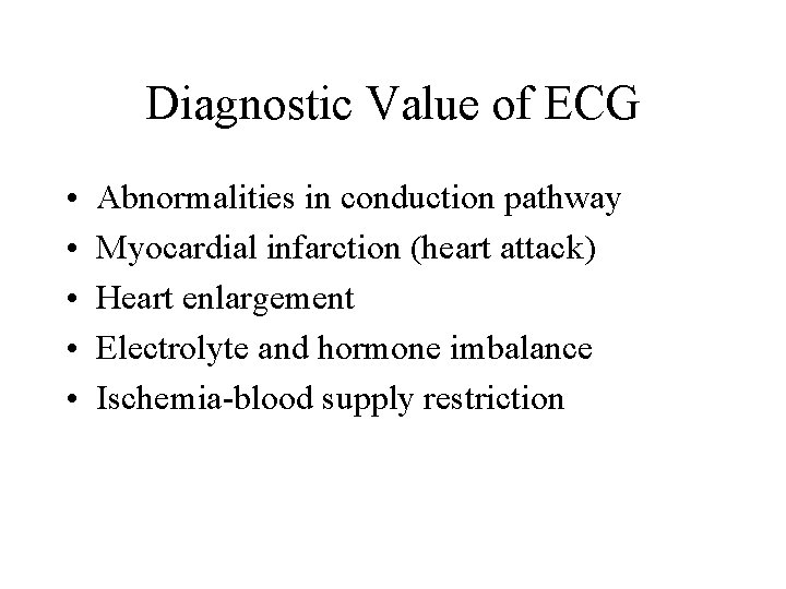 Diagnostic Value of ECG • • • Abnormalities in conduction pathway Myocardial infarction (heart