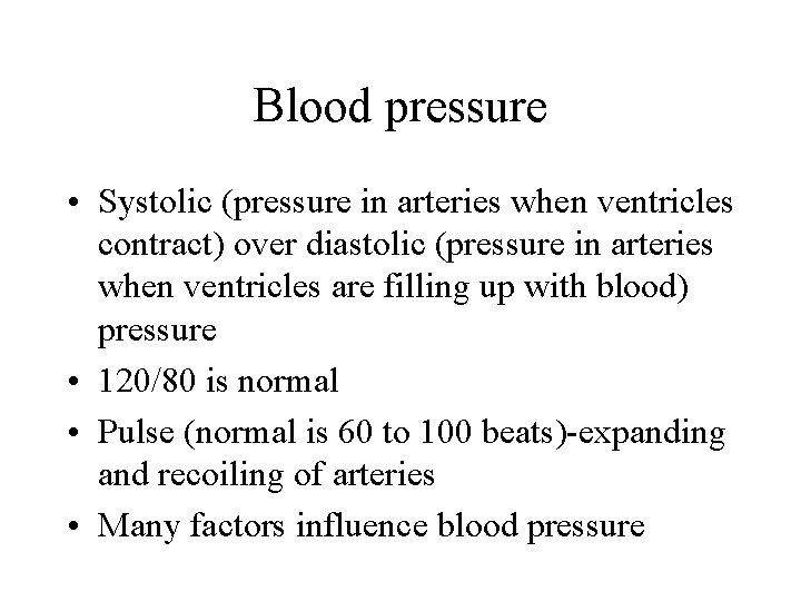 Blood pressure • Systolic (pressure in arteries when ventricles contract) over diastolic (pressure in