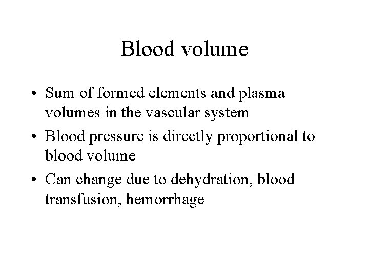 Blood volume • Sum of formed elements and plasma volumes in the vascular system