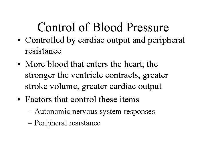 Control of Blood Pressure • Controlled by cardiac output and peripheral resistance • More