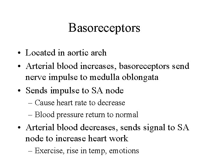 Basoreceptors • Located in aortic arch • Arterial blood increases, basoreceptors send nerve impulse