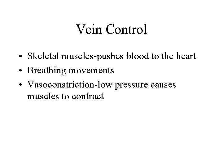 Vein Control • Skeletal muscles-pushes blood to the heart • Breathing movements • Vasoconstriction-low