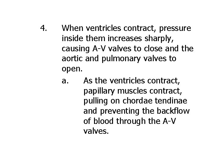 4. When ventricles contract, pressure inside them increases sharply, causing A-V valves to close
