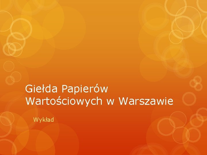 Giełda Papierów Wartościowych w Warszawie Wykład 