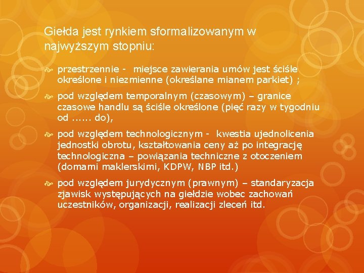 Giełda jest rynkiem sformalizowanym w najwyższym stopniu: przestrzennie - miejsce zawierania umów jest ściśle