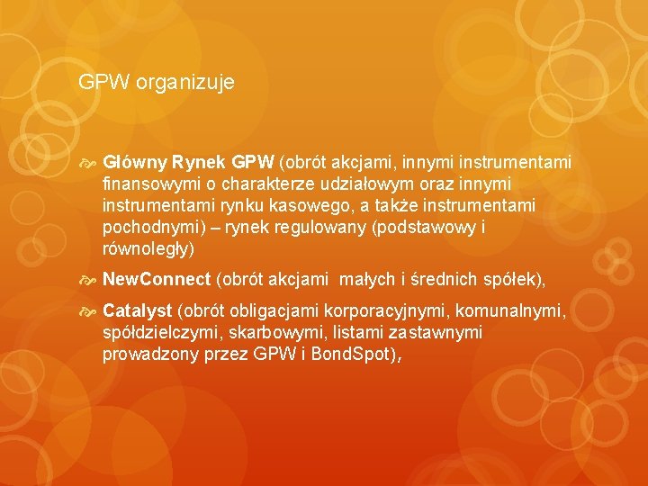 GPW organizuje Główny Rynek GPW (obrót akcjami, innymi instrumentami finansowymi o charakterze udziałowym oraz