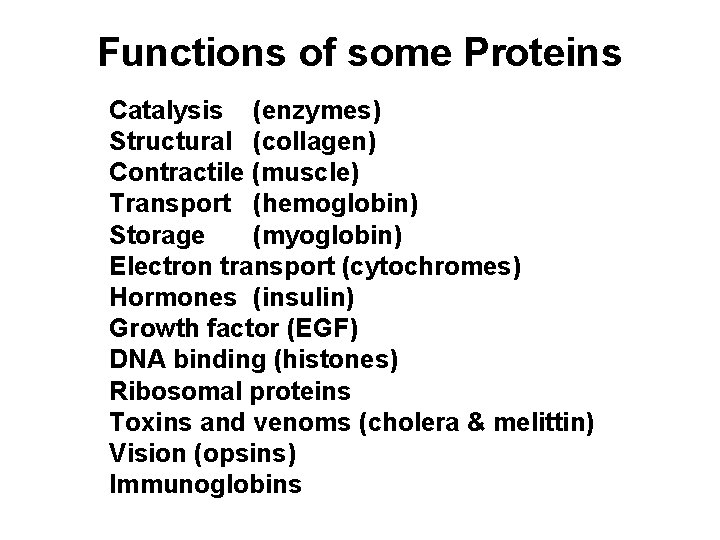 Functions of some Proteins Catalysis (enzymes) Structural (collagen) Contractile (muscle) Transport (hemoglobin) Storage (myoglobin)