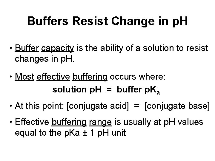 Buffers Resist Change in p. H • Buffer capacity is the ability of a