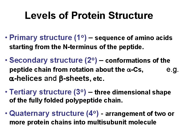 Levels of Protein Structure • Primary structure (1 o) – sequence of amino acids