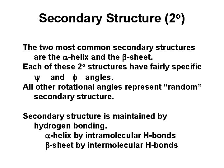 Secondary Structure (2 o) The two most common secondary structures are the a-helix and